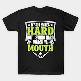 My Son Swings Hard But I Swing Hard Watch Ya Mouth T-Shirt